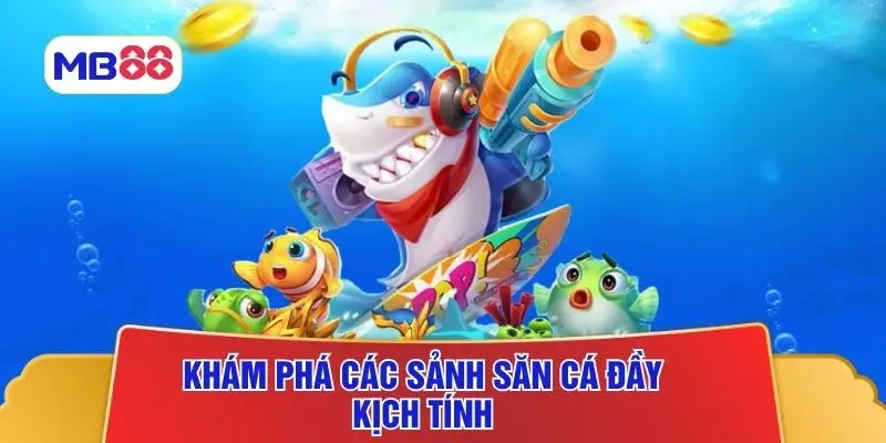 Khám phá các sảnh săn cá đầy kịch tính
