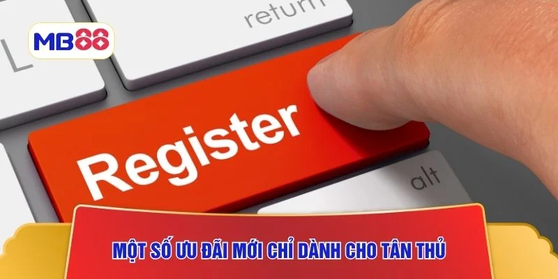 Một số ưu đãi mới chỉ dành cho tân thủ