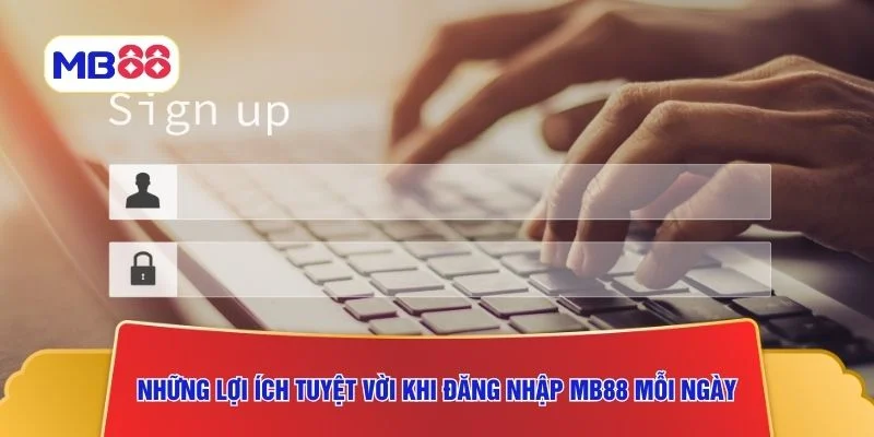 Những lợi ích tuyệt vời khi đăng nhập MB88 mỗi ngày