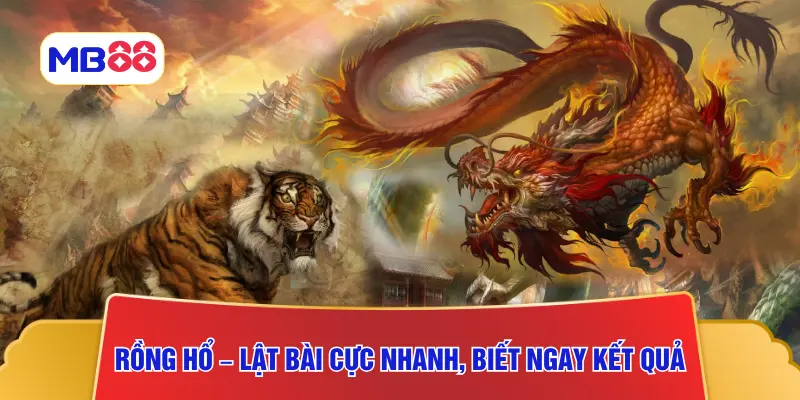 Rồng Hổ – Lật bài cực nhanh, biết ngay kết quả